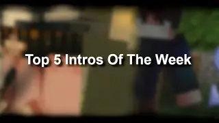 Top 7 Intros Of The Week [Week 8] (Please enter!)