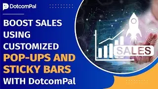 Boost Sales Using Customized Pop-ups and Sticky Bars with DotcomPal | Maximize Conversions