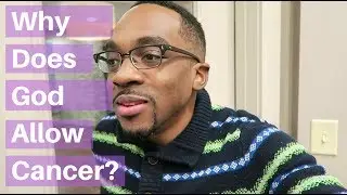 Why Does God Allow Cancer?