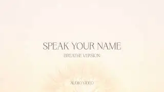 Speak Your Name (breathe version) - Worship For Everyone (Audio)