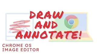 Chrome OS Image Editor - Annotate Images (As of Chrome 89)