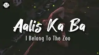 I Belong To The Zoo - Aalis Ka Ba (Lyrics)