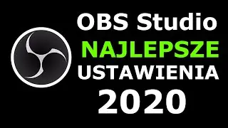PORADNIK - Najlepsze ustawienia OBS Studio 2020