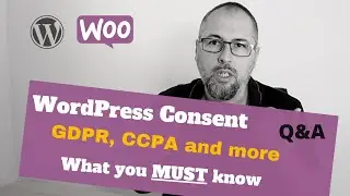 WordPress, WooCommerce & Consent (GDPR, CCPA): What you MUST know in 2022