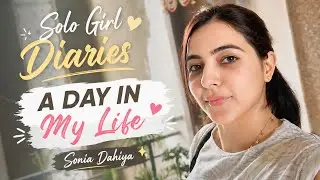 Solo Girl Diaries 💛 | My Real Daily Routine | A Day in My Life 
