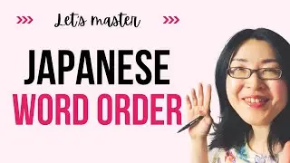 Let's master Japanese Word Order!