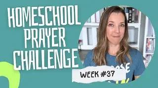 Week 37 Homeschool Prayer Challenge | Walk by the Spirit