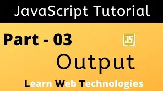 JavaScript Tutorial for Beginners - Part 3 | JavaScript Output | Learn Web Technologies