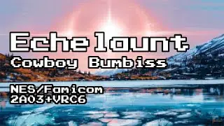 Echelaunt - Cowboy Bumbiss --- 8-BIT NES/Famicom [2A03 + VRC6]