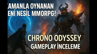 Chrono Odyssey GamePlay İnceleme Zamanla Oynanan Yeni Nesil MMORPG! 