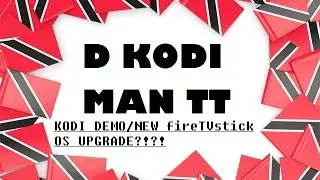 D KODI MAN TT | KODI DEMO/NEW fireTVstick OS UPGRADE?!?!