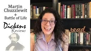 Dickens Reviews: Martin Chuzzlewit + Battle of Life
