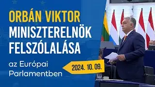 Orbán Viktor miniszterelnök felszólalása az Európai Parlamentben (2024. október 9.)