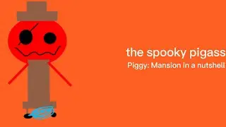 The spooky pigass (Piggy: Mansion in a nutshell)