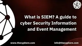 Demystifying SIEM: Understanding Cyber Security Information and Event Management