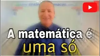 A MATEMÁTICA É UMA SÓ...  E O PROFESSOR SÓ QUER ENSINAR !