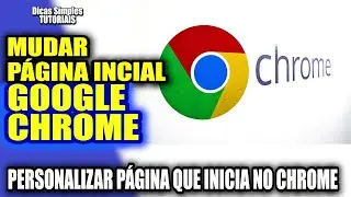 COMO MUDAR PAGINA INICIAL DO GOOGLE CHROME - Personalizar de maneira Simples, Rápida e Fácil