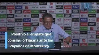 Califica de positivo Juan Carlos Osorio el empate de Tijuana ante Monterrey