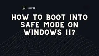 How to Boot into Safe Mode on Windows 11?