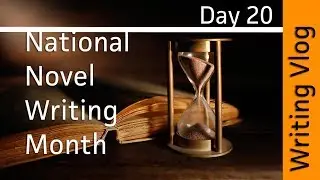 Writing Vlog - Nanowrimo 2017 - Day 20