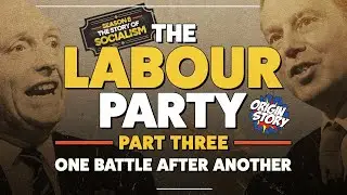 The Labour Party – Part Three – One Battle After Another | Origin Story