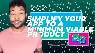 Simplify Your App to a Minimum Viable Product