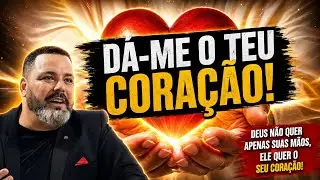 DÁ-ME O TEU CORAÇÃO! #pregação #oração #fé #coração