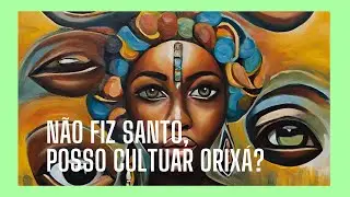 Não fiz Santo, Posso cultuar Orixá?    @KitandadosOrixas
