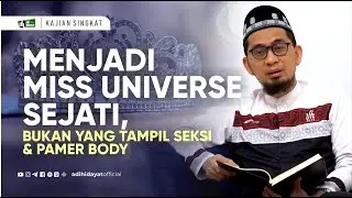Menjadi MISS UNIVERSE Sejati, Bukan yang Tampil Seksi dan Pamer Body - Ustadz Adi Hidayat