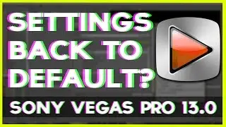 Sony Vegas Pro 13.0 - How To Reset Everything Back To Default Settings