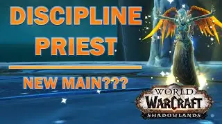 Discipline Priest in Shadowlands | My new main???