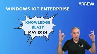 Windows IoT Enterprise Knowledge Blast May 2024