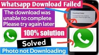 Whatsapp photo not downloading how to fix the download was unable to complete please try again later
