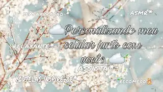 ☁️🧸Personalizando meu celular🧸com sons relaxantes☁️