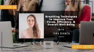 Breathing Techniques to Improve Your Focus, Efficiency, and Overall Well-Being with Tara Bianca