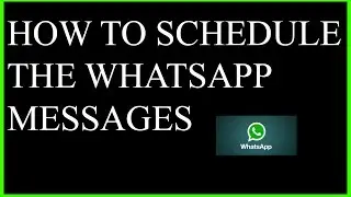 How to schedule the Whatsapp messages