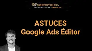 Les tâches que vous devez absolument réaliser via Google Ads Éditor
