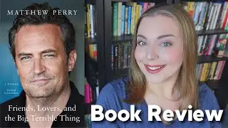 Friends, Lovers, and the Big Terrible Thing by Matthew Perry | Book Review