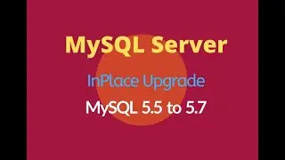 MySQL Server Upgradation from MySQL 5.5 to MySQL 5.7