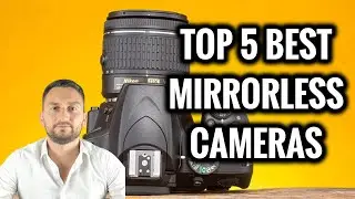 TOP 5 Best Mirrorless Cameras In 2024