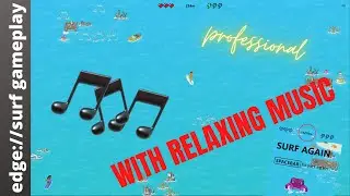 Relaxing Microsoft Edge Surf gameplay with relaxing music