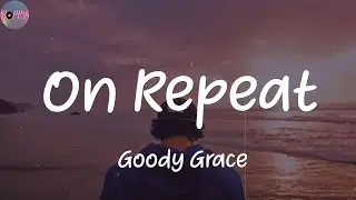 On Repeat (feat. Cigarettes After Sex & Lexi Jayde) - Goody Grace (Lyrics)