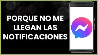 Porque no me llegan las notificaciones de Messenger !