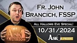 Ask A Priest Live - 10/31/24 - Happy All Hallows Eve!