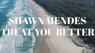 SHAWN MENDES -TREAT YOU BETTER LYRICS