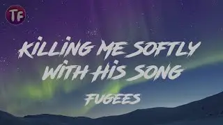 Killing Me Softly With His Song - Fugees (Lyrics/Letra)