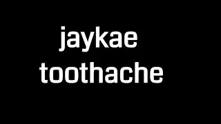 jaykae - toothache Lyric