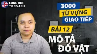 [3000 từ vựng giao tiếp] Bài 12: 20 từ mô tả đồ vật, sự việc - Dành cho người Việt ở Hải Ngoại