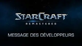 StarCraft: Remastered – 5e message des développeurs (VOST)