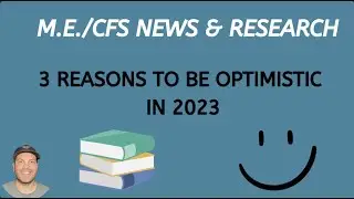 ✅ ME/CFS News & Research: 3 Reasons to be optimistic in 23' ✅